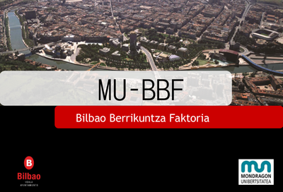 Mondragon Unibertsitateak Bilbon izango du formazio zentroa: MU-BBF. Bilbao Berrikuntza Faktoria